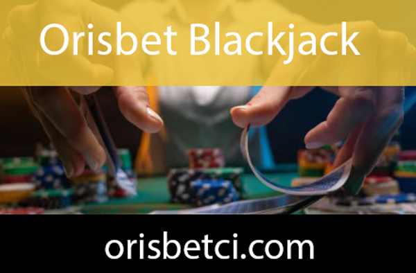 Orisbet blackjack 21 oyunuyla ön alandadır.